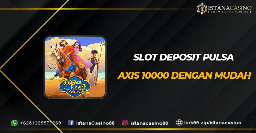 Slot Deposit Pulsa Axis 10000