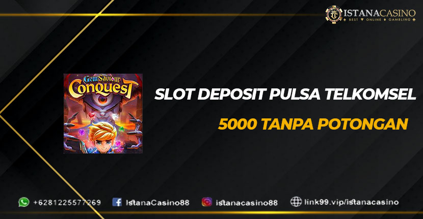 Slot Deposit Pulsa Telkomsel 5000 Tanpa Potongan