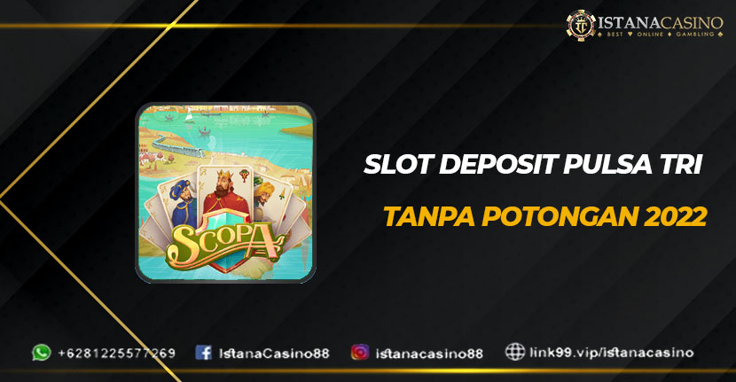 Slot Deposit Pulsa Tri Tanpa Potongan 2022