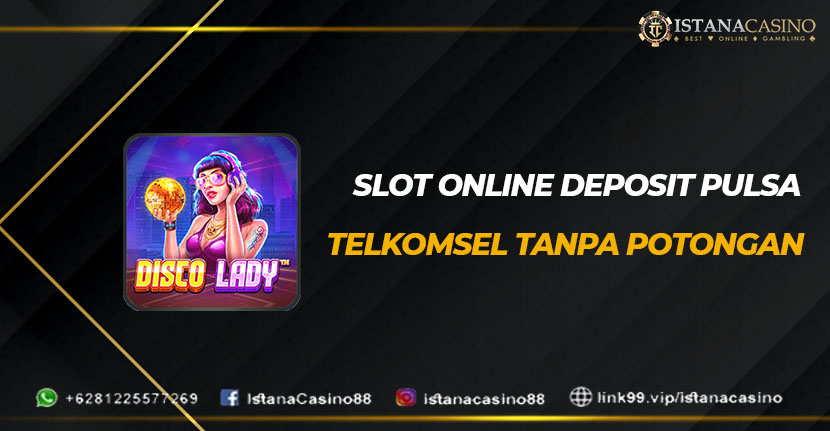 Slot Online Deposit Pulsa Telkomsel Tanpa Potongan